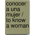 Conocer a una mujer / To Know a Woman