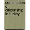 Constitution of Citizenship in Turkey door Serif Esendemir