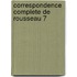 Correspondence Complete De Rousseau 7