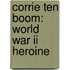 Corrie Ten Boom: World War Ii Heroine