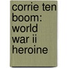 Corrie Ten Boom: World War Ii Heroine by Sam Wellman