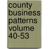 County Business Patterns Volume 40-53 door United States Bureau of the Census