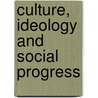 Culture, Ideology and Social Progress by Tony Bennett