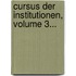 Cursus Der Institutionen, Volume 3...