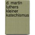D. Martin Luthers kleiner Katechismus