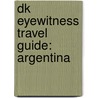 Dk Eyewitness Travel Guide: Argentina by Wayne Bernhardson