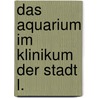 Das Aquarium im Klinikum der Stadt L. door Tilman Elias