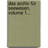 Das Archiv Für Seewesen, Volume 1... door Onbekend