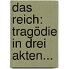 Das Reich: Tragödie In Drei Akten... door Werner Johannes Guggenheim