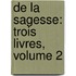 De La Sagesse: Trois Livres, Volume 2