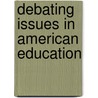 Debating Issues in American Education door Charles J. Russo