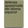 Defensa Apasionada Del Idioma Espanol door Alex Grijelmo