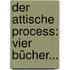 Der Attische Process: Vier Bücher...