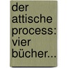 Der Attische Process: Vier Bücher... door Moritz Hermann Eduard Meier