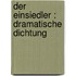 Der Einsiedler : dramatische Dichtung