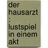 Der Hausarzt : Lustspiel in einem Akt