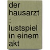 Der Hausarzt : Lustspiel in einem Akt door Rodney L. Moser