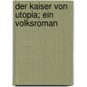 Der Kaiser Von Utopia; Ein Volksroman by Paul Scheerbart