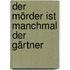 Der Mörder ist manchmal der Gärtner