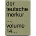 Der Teutsche Merkur ..., Volume 14...