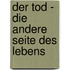Der Tod - die andere Seite des Lebens