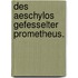 Des Aeschylos Gefesselter Prometheus.