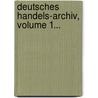 Deutsches Handels-archiv, Volume 1... door Germany. Reichswirtschaftsministerium