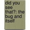 Did You See That?: The Bug and Itself door Vanessa J. Williams