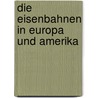 Die Eisenbahnen in Europa und Amerika by Unknown