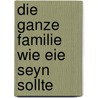 Die Ganze Familie wie eie seyn sollte door Friedrich August Schulze