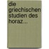 Die Griechischen Studien Des Horaz...