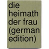 Die Heimath Der Frau (German Edition) by Wildermuth Ottilie