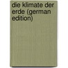 Die Klimate Der Erde (German Edition) by Ivanovich Voekov Aleksandr