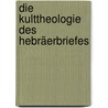 Die Kulttheologie des Hebräerbriefes by Georg Gäbel