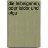 Die Leibeigenen, oder Isidor und Olga by Ernst Benjamin Salomon Raupach