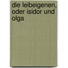 Die Leibeigenen, oder Isidor und Olga door Ernst Benjamin Salomon Raupach