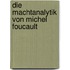 Die Machtanalytik von Michel Foucault