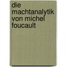 Die Machtanalytik von Michel Foucault door Anonym