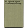 Die Regulierung Der Zusammenschaltung by Matthias Roehl