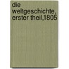 Die Weltgeschichte, Erster Theil,1805 door Karl Heinrich Ludwig Politz
