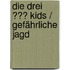 Die drei ??? Kids / Gefährliche Jagd