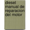 Diesel Manual de Reparacion del Motor door John Harold Haynes