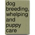 Dog Breeding, Whelping and Puppy Care