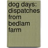 Dog Days: Dispatches from Bedlam Farm door Jon Katz