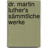 Dr. Martin Luther's sämmtliche Werke by Luther Martin