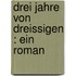 Drei Jahre Von Dreissigen : Ein Roman