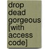 Drop Dead Gorgeous [With Access Code]