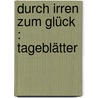 Durch Irren zum Glück : Tageblätter door Hebbel
