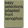Easy Selections Adapted From Xenophon door Xenophon