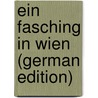 Ein Fasching in Wien (German Edition) by Ungern-Sternberg Alexander